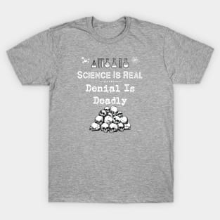 Science Is Real | Denial Is Deadly T-Shirt